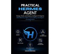 Practical Hermes Agent: Design, Build, and Deploy Intelligent AI Agents with Memory, MCP, Tool Calling, and Agent Orchestration