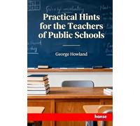 Practical Hints for the Teachers of Public Schools