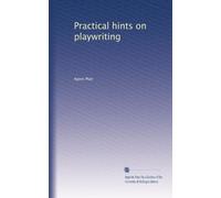 Practical hints on playwriting