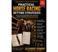 Practical Horse Racing Betting Strategies: Master Professional Race Analysis, Build Winning Betting Tickets, Manage Your Bankroll, Identify Value ... Think Like a Professional Horse Racing Bettor