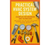 Practical HVAC System Design Examples for Engineers and Technicians: How to Design, Size, and Layout HVAC Systems for Offices, Retail, Residential, ... Projects (Practical Engineering Series)