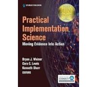 Practical Implementation Science: Moving Evidence Into Action (1st Ed.