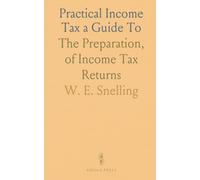Practical Income Tax a Guide To: The Preparation, of Income Tax Returns