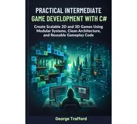 Practical Intermediate Unity 6 Game Development with C#: Create Scalable 2D and 3D Games Using Modular Systems, Clean Architecture, and Reusable Gameplay Code