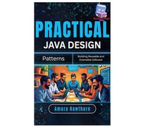 Practical Java Design Patterns: Building Reusable and Extensible Software