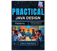 Practical Java Design Patterns: Building Reusable and Extensible Software