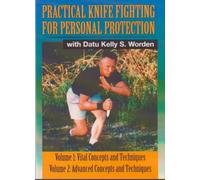 PRACTICAL KNIFE FIGHTING FOR PERSONAL PROTECTIONVolume 1: Vital Concepts and TechniquesVolume 2: Advanced Concepts and Techniques
