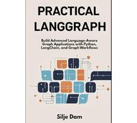 Practical LangGraph: Build Advanced Language-Aware Graph Applications with Python, LangChain, and Graph Workflows