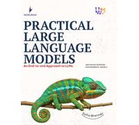 PRACTICAL LARGE LANGUAGE MODELS: An End-to-end Approach to LLMs (Advanced Systems Engineering)