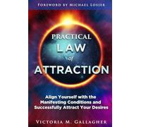 Practical Law of Attraction: Align Yourself with the Manifesting Conditions and Successfully Attract Your Desires