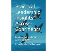 Practical Leadership Insights Across Continents: Leadership Excellence Across Cultures