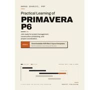 Practical Learning of Primavera P6: A Hands-On Guide to Planning, Scheduling, Project Controls, and Construction Schedule Management (Construction Project Management, The Lakeshore Heights Series)