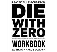 PRACTICAL LESSONS FROM DIE WITH ZERO: A TRANSPARENT PATH FOR ORIGINAL BOOK’S EDUCATION