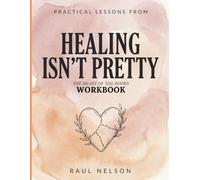 Practical Lessons From Healing Isn’t Pretty: The Heart Of The Books