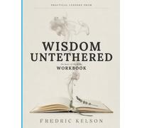 Practical Lessons From Wisdom Untethered: The Heart Of The Books