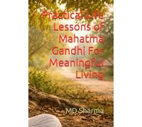 Practical Life Lessons of Mahatma Gandhi For Meaningful Living