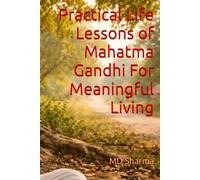 Practical Life Lessons of Mahatma Gandhi For Meaningful Living
