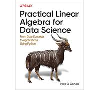 Practical Linear Algebra for Data Science: From Core Concepts to Applications Using Python