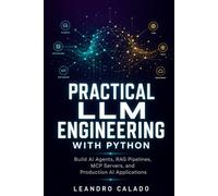 Practical LLM Engineering with Python: Build AI Agents, RAG Pipelines, MCP Servers, and Production AI Applications