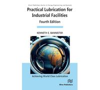 Practical Lubrication for Industrial Facilities (River Publishers Series in Energy Engineering and Systems)