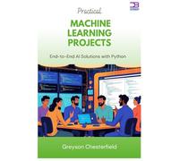 Practical Machine Learning Projects: End-to-End AI Solutions with Python