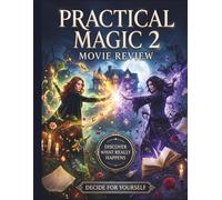 Practical Magic 2 Movie Review: A Comprehensive Cinematic Critic, Analyzing the Legacy, Lore, and Storytelling of the Owens Sisters' Return
