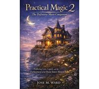 Practical Magic 2: The Definitive Movie Companion: Exploring Love, Legacy, and the Enchantment of the Owens Sisters’ Return