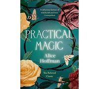 Practical Magic: The bestselling novel that inspired the iconic film about sisterhood, love and magic (Volume 3) (The Practical Magic Series)