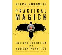 Practical Magick: Ancient Tradition and Modern Practice