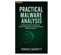 PRACTICAL MALWARE ANALYSIS: A Hands-On Guide to Dissecting, Reverse-Engineering, and De-obfuscating Malicious Software