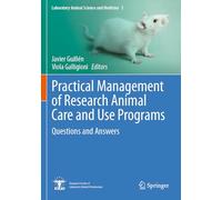 Practical Management of Research Animal Care and Use Programs: Questions and Answers (Laboratory Animal Science and Medicine, 3)