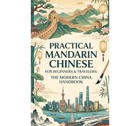 Practical Mandarin Chinese for Beginners & Travelers: The Modern China Handbook