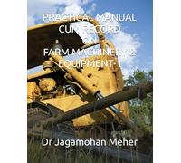 PRACTICAL MANUAL CUM RECORD ON FARM MACHINERY & EQUIPMENT- I (PRACTICAL MANUAL CUM RECORD ON B. TECH (AGRICULTURAL ENGINEERING))