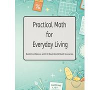 Practical Math for Everyday Life: Build Confidence with 50 Real-World Math Scenarios (Real-Life Math Series)