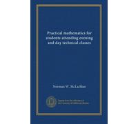 Practical mathematics for students attending evening and day technical classes