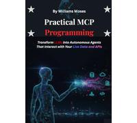 Practical MCP Programming: Transform LLMs into Autonomous Agents That Interact with Your Live Data and APIs