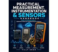 Practical Measurement, Instrumentation & Sensors Handbook: Modern IoT, Wireless Systems, Calibration & Hands-On Troubleshooting for Engineers (ILLUSTRATED PRACTICAL GUIDES)