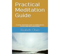 Practical Meditation Guide: A Clear, Modern Guide to Inner Peace, Focus, and Self-Discovery