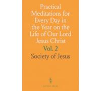 Practical Meditations for Every Day in the Year on the Life of Our Lord Jesus Christ: From July to December