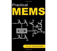 [(Practical MEMS: Analysis and Design of Microsystems, MEMS Sensors (accelerometers, Pressure Sensors, Gyroscopes), Sensor Electronics, Actuators, RF MEMS, Optical MEMS, and Microfluidic Systems)] [Author: Ville Kaajakari] published on (March, 2009)