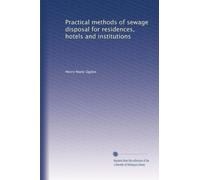 Practical methods of sewage disposal for residences, hotels and institutions
