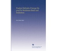 Practical Methods of Sewage Disposal for Residences Hotels and Institutions