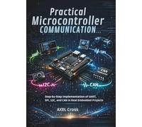 Practical Microcontroller Communication: Step-by-Step Implementation of UART, SPI, I2C, and CAN in Real Embedded Projects