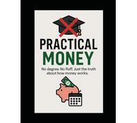 Practical Money: The Basics of Money, I Wish I Knew Earlier