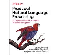 Practical Natural Language Processing: A Comprehensive Guide to Building Real-World NLP Systems