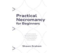 Practical Necromancy for Beginners: A Short Incomplete Opinionated Introduction to Artificial Intelligence for Archaeology and History Students