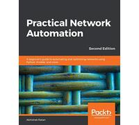 Practical Network Automation: A beginner's guide to automating and optimizing networks using Python, Ansible, and more, 2nd Edition