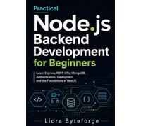 Practical Node.js Backend Development for Beginners: Learn Express, REST APIs, MongoDB, Authentication, Deployment, and the Foundations of NestJS