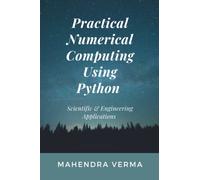Practical Numerical Computing Using Python: Scientific & Engineering Applications