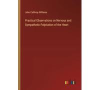 Practical Observations on Nervous and Sympathetic Palpitation of the Heart